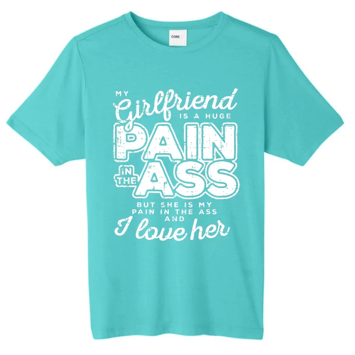 My Girlfriend Is A Huge Pain Boyfriend ChromaSoft Performance T-Shirt