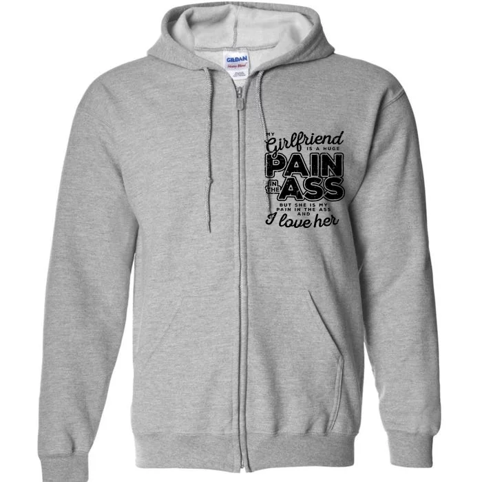 My Girlfriend Is A Huge Pain Boyfriend Full Zip Hoodie