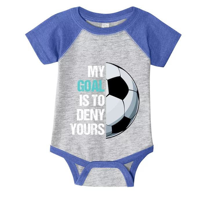 My Goal Is To Deny Yours Soccer Goalie Player Funny Coach Great Gift Infant Baby Jersey Bodysuit