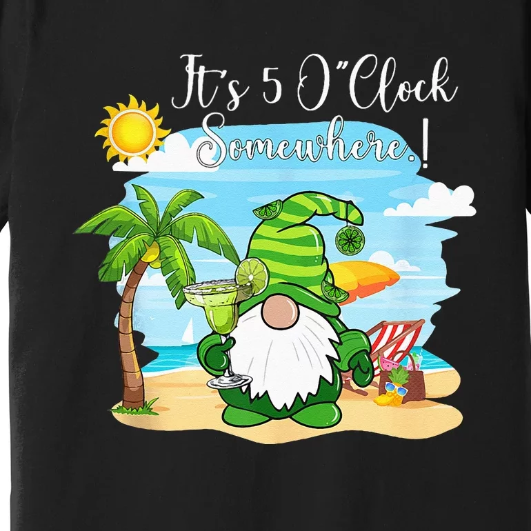 Margarita Gnome Its 5 Oclock Somewhere Beach Vacation Premium T-Shirt