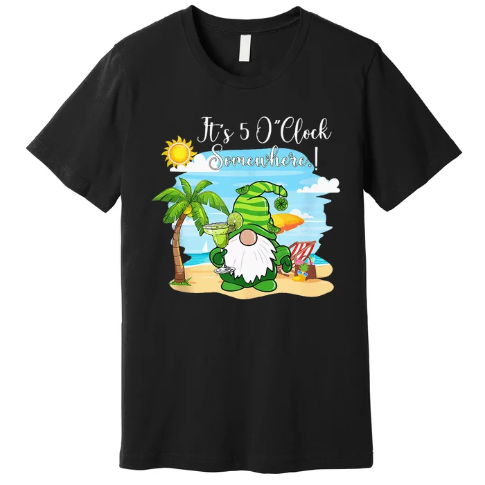 Margarita Gnome Its 5 Oclock Somewhere Beach Vacation Premium T-Shirt