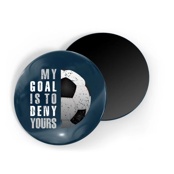 My Goal Is To Deny Yours Soccer Goalie Distressed Goalkeeper Magnet