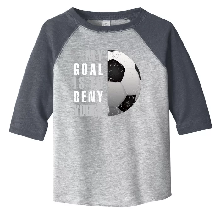 My Goal Is To Deny Yours Soccer Goalie Distressed Goalkeeper Toddler Fine Jersey T-Shirt