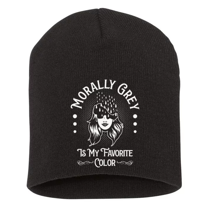 Morally Grey Is My Favorite Color Dark Romance Lover Bookish Short Acrylic Beanie