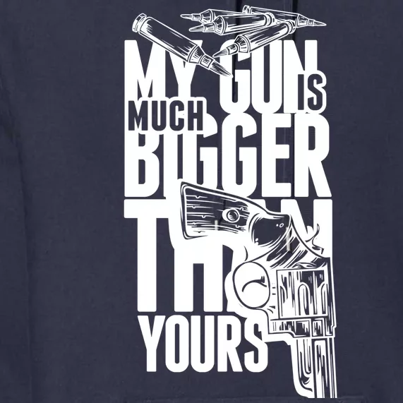 My Gun Is Much Bigger Than Yours Premium Hoodie