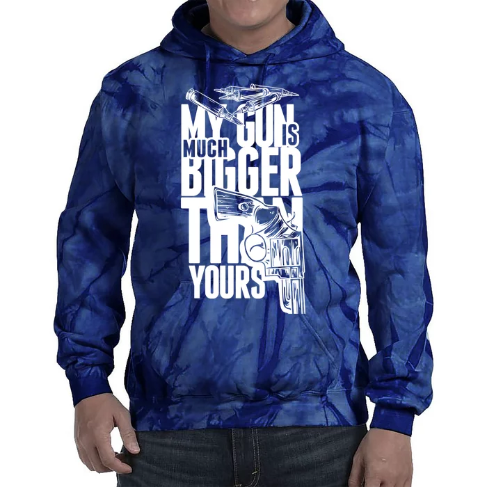 My Gun Is Much Bigger Than Yours Tie Dye Hoodie