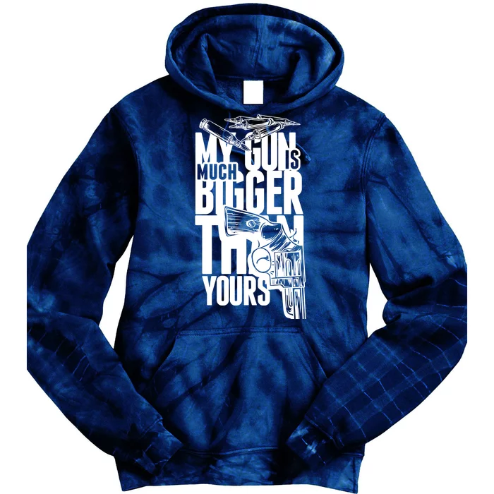 My Gun Is Much Bigger Than Yours Tie Dye Hoodie