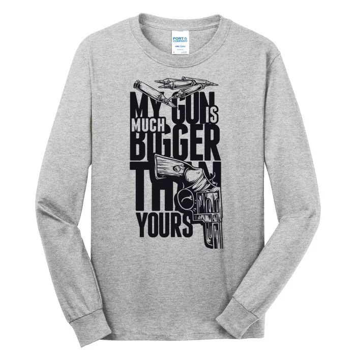 My Gun Is Much Bigger Than Yours Tall Long Sleeve T-Shirt