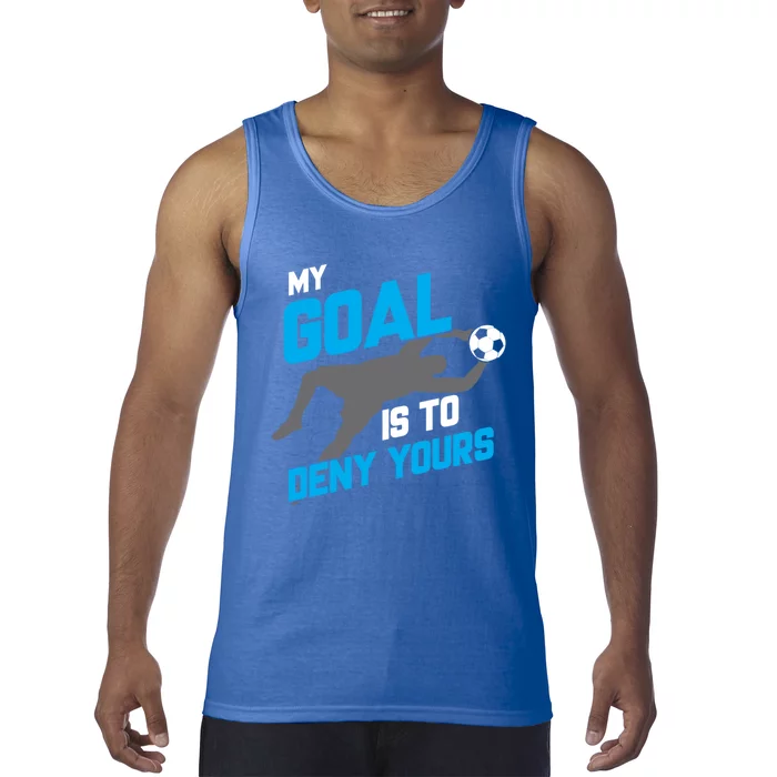 My Goal Is To Deny Yours Soccer Goalie Funny Soccer Ball Gift Tank Top