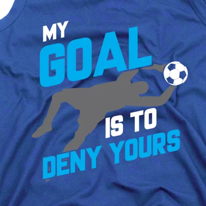 My Goal Is To Deny Yours Soccer Goalie Funny Soccer Ball Gift Tank Top