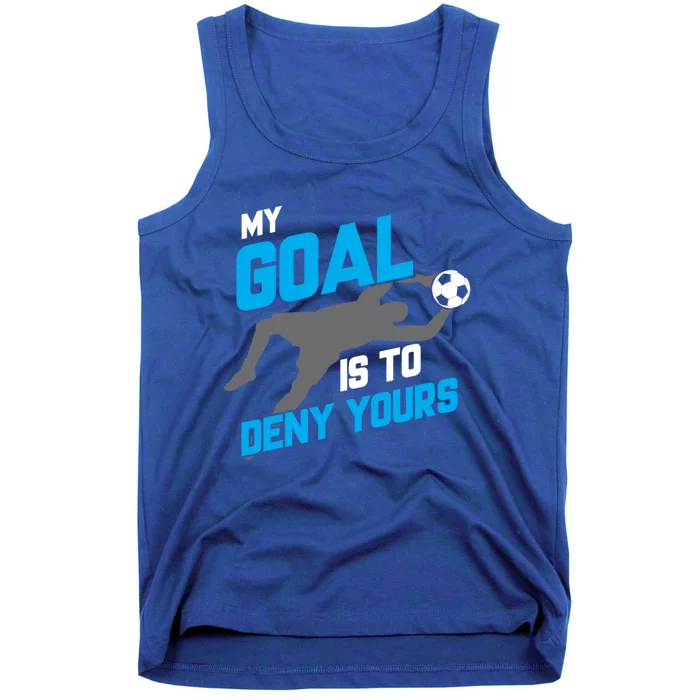 My Goal Is To Deny Yours Soccer Goalie Funny Soccer Ball Gift Tank Top