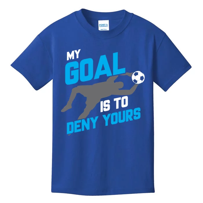 My Goal Is To Deny Yours Soccer Goalie Funny Soccer Ball Gift Kids T-Shirt