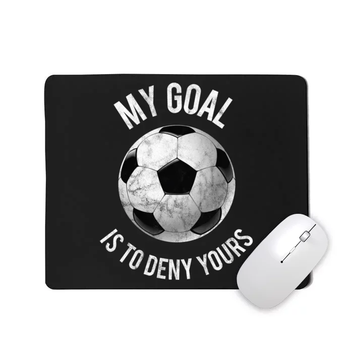 My Goal Is To Deny Yours Hoodie Goalkeeper Soccer Goalie Mousepad