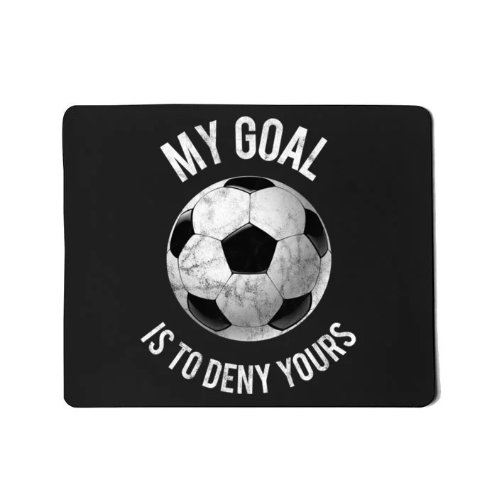 My Goal Is To Deny Yours Hoodie Goalkeeper Soccer Goalie Mousepad