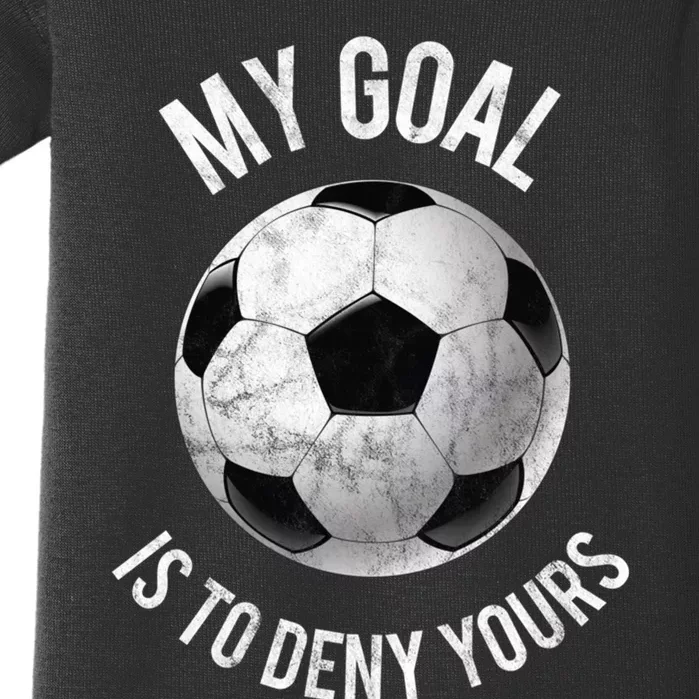 My Goal Is To Deny Yours Hoodie Goalkeeper Soccer Goalie Baby Bodysuit