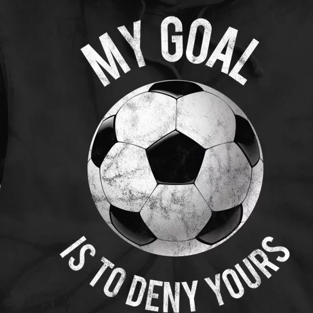 My Goal Is To Deny Yours Hoodie Goalkeeper Soccer Goalie Tie Dye Hoodie