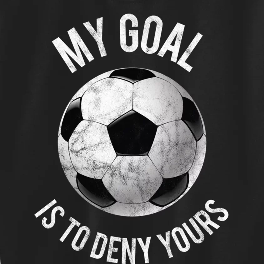 My Goal Is To Deny Yours Hoodie Goalkeeper Soccer Goalie Kids Sweatshirt