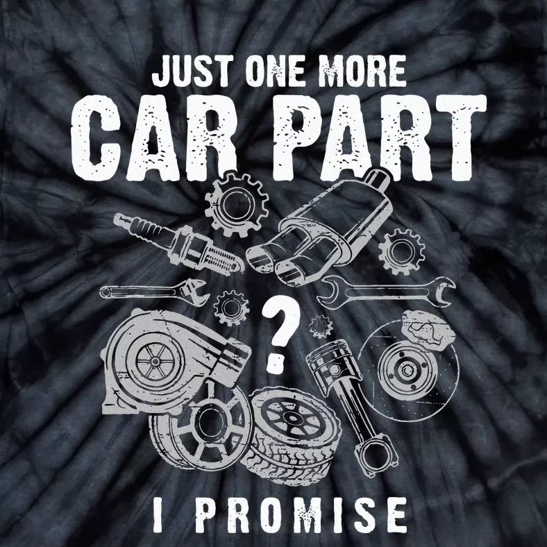 Mechanic Gifts Just One More Car Part I Promise Car Gift Tie-Dye T-Shirt