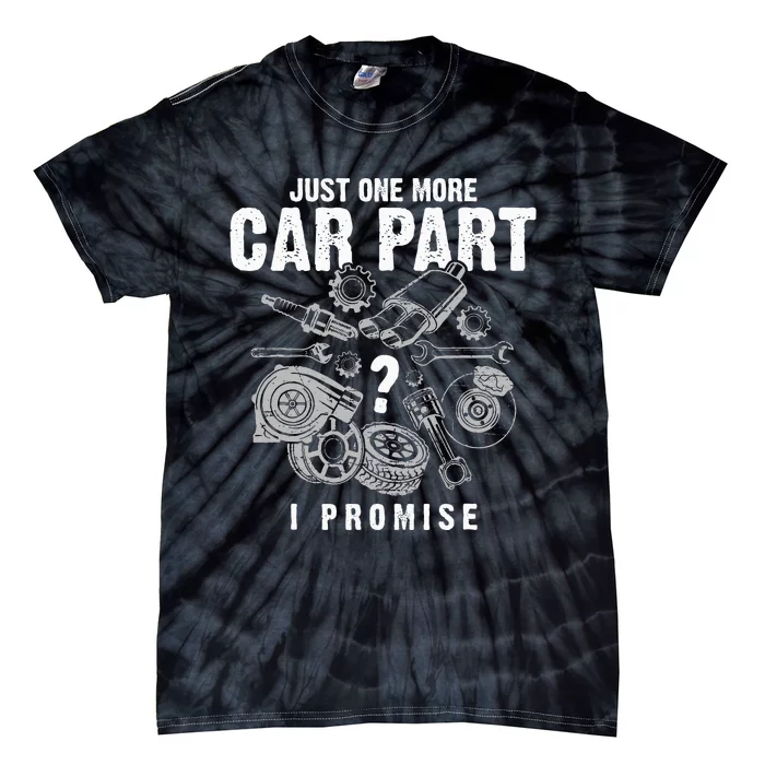 Mechanic Gifts Just One More Car Part I Promise Car Gift Tie-Dye T-Shirt