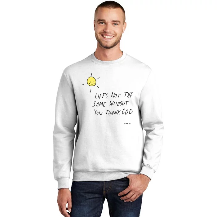 Matt Gray LifeS Not The Same Without You Thank God Sweatshirt