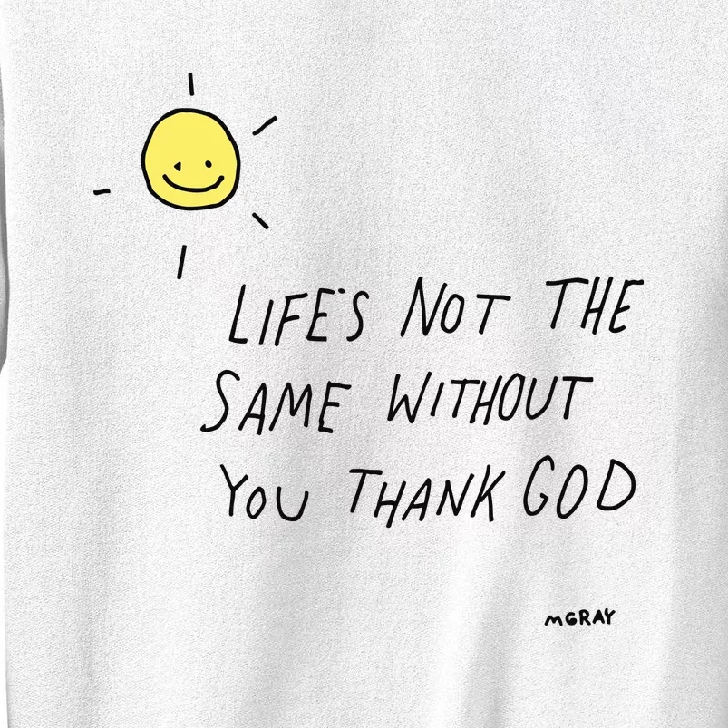 Matt Gray LifeS Not The Same Without You Thank God Sweatshirt