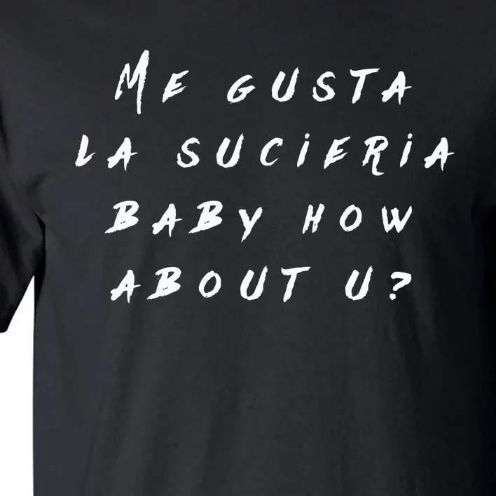 Me Gusta La Sucieria Baby How About U Tall T-Shirt