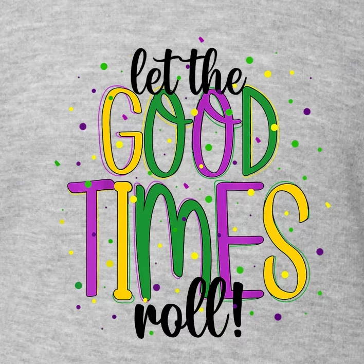 Mardi Gras Let Good Times Roll Funny Party Toddler Sweatshirt