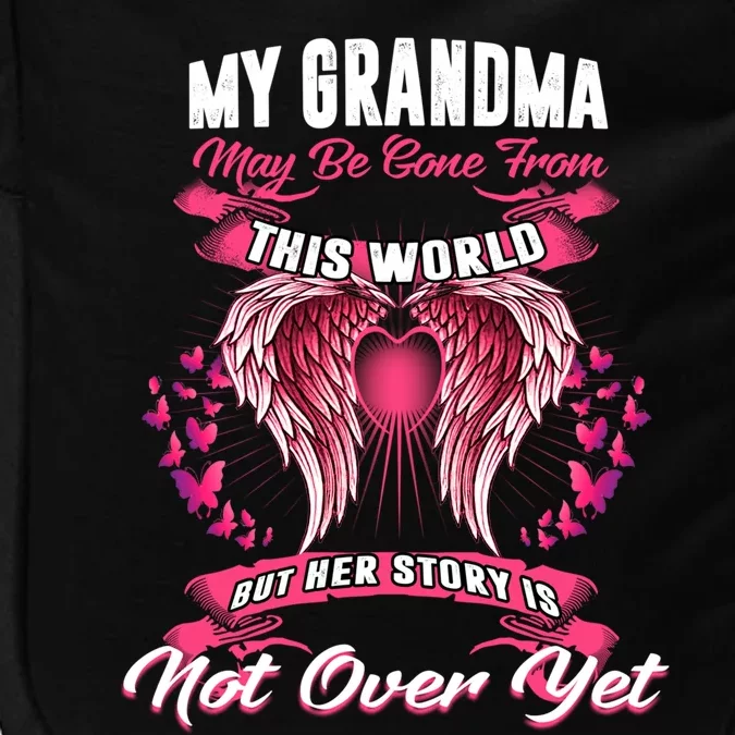 My Grandma May Be Gone From This World Her Story Is Not Over Great Gift Impact Tech Backpack