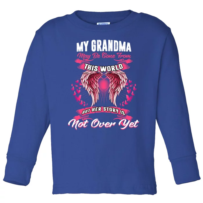 My Grandma May Be Gone From This World Her Story Is Not Over Great Gift Toddler Long Sleeve Shirt