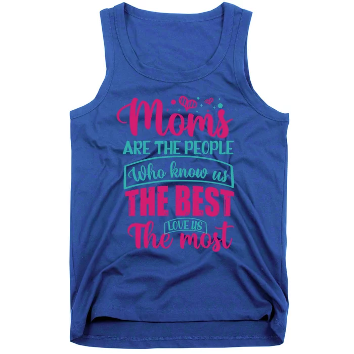 Mom Gift Moms Are The People Who Know Us The Best Funny Gift Tank Top