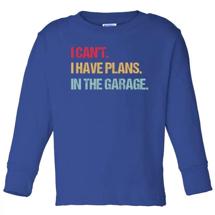 Mechanics Garage Mechanic I Can't I Have Plans In The Garage Cute Gift Toddler Long Sleeve Shirt