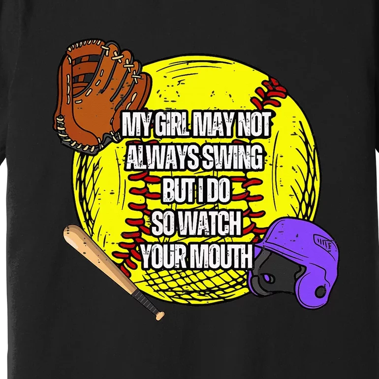 My Girl May Not Always Swing But I Do So Watch Your Mouth Premium T-Shirt