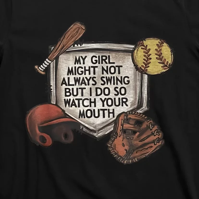 My Girl Might Not Always Swing But I Do So Watch Your Mouth T-Shirt