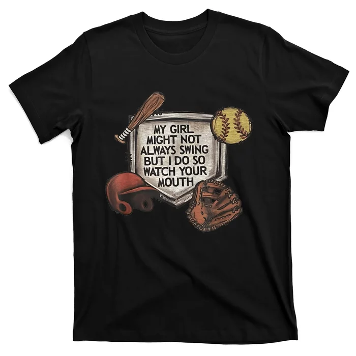 My Girl Might Not Always Swing But I Do So Watch Your Mouth T-Shirt