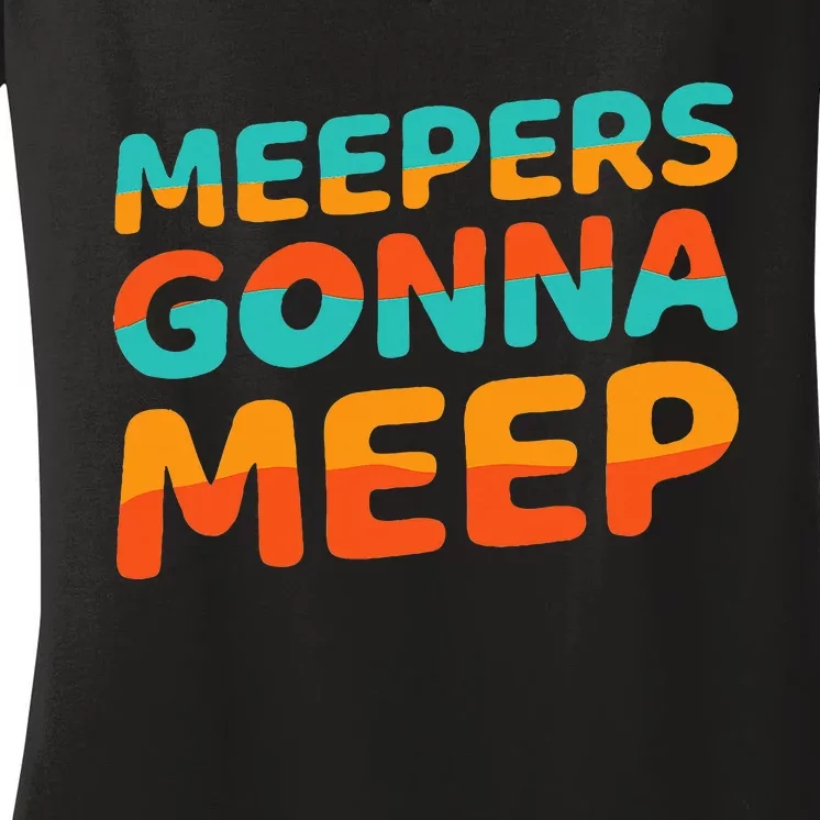 Meepers Gonna Meep Funny Slang Party Women's V-Neck T-Shirt