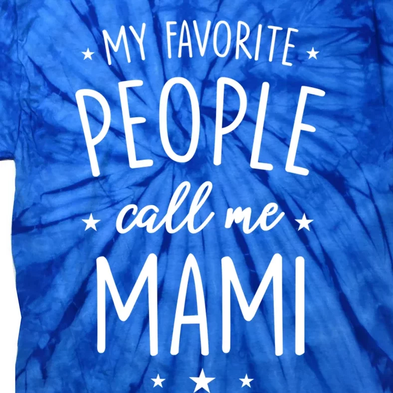 Mami Gift: My Favorite People Call Me Mami Gift Tie-Dye T-Shirt