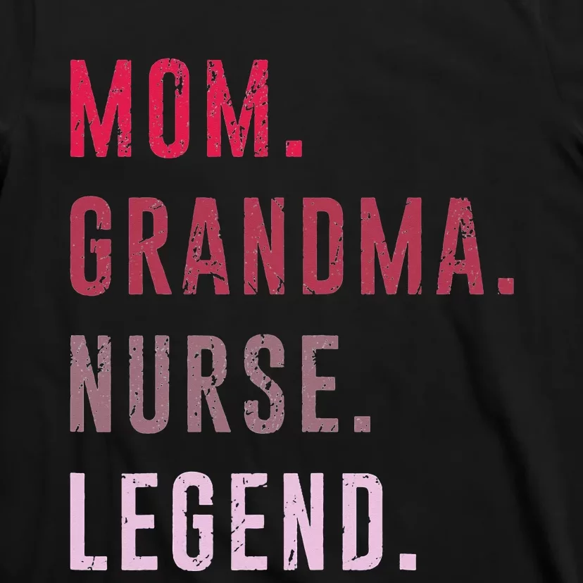 Mom Grandma Nurse Legend Mama Mommy Funny Mothers Day T-Shirt