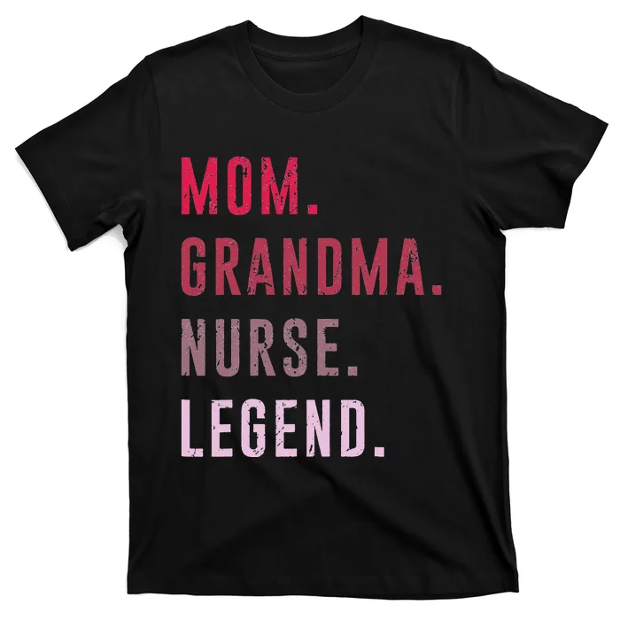 Mom Grandma Nurse Legend Mama Mommy Funny Mothers Day T-Shirt