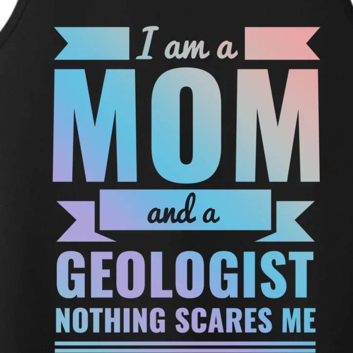 Mom Geologist Nothing Scares Me Mothers Day Gift Present Gift Performance Tank