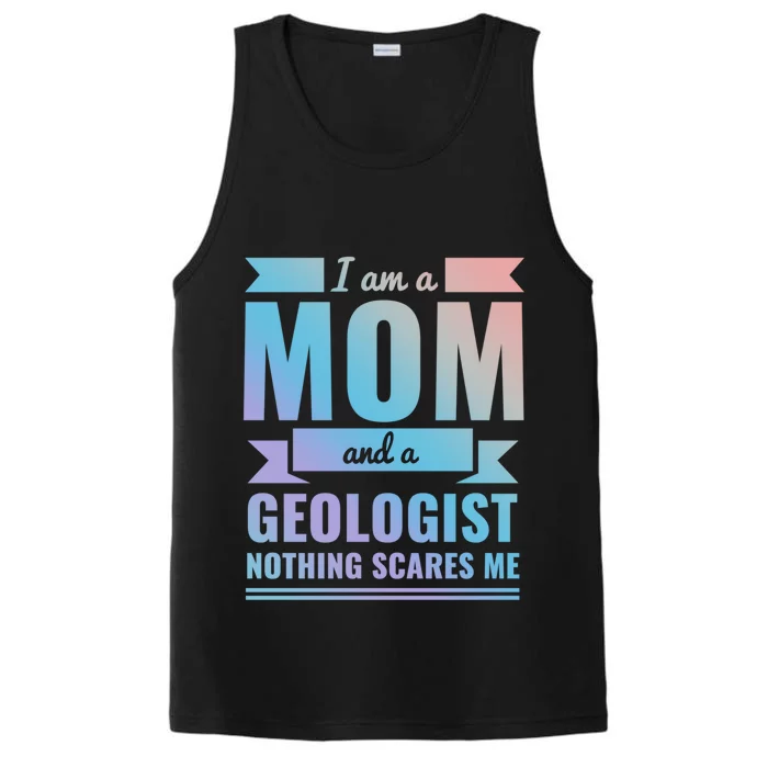 Mom Geologist Nothing Scares Me Mothers Day Gift Present Gift Performance Tank