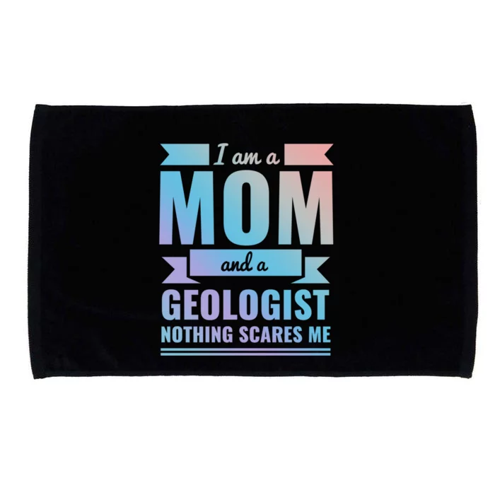 Mom Geologist Nothing Scares Me Mothers Day Gift Present Gift Microfiber Hand Towel