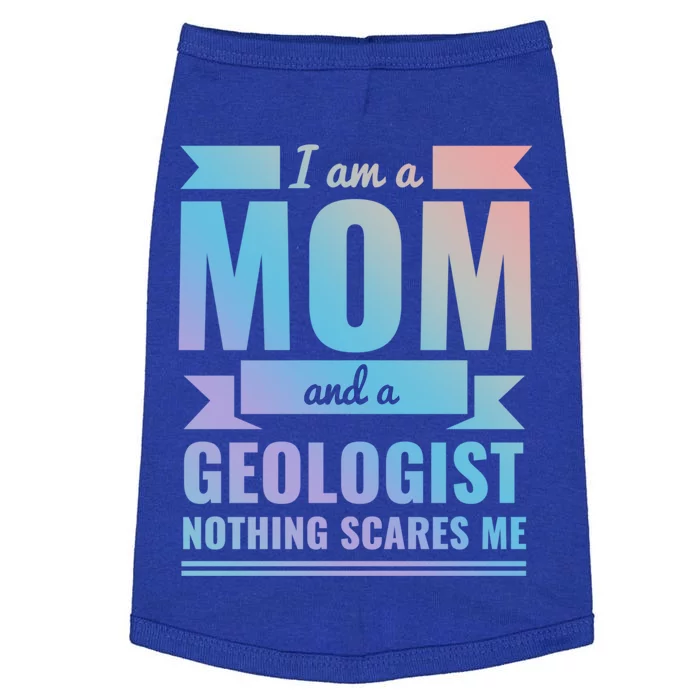 Mom Geologist Nothing Scares Me Mothers Day Gift Present Gift Doggie Tank