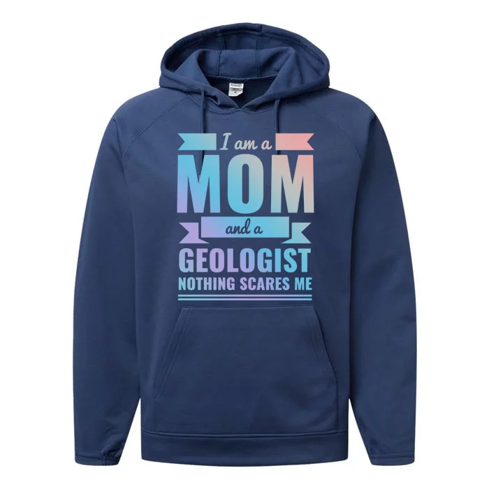 Mom Geologist Nothing Scares Me Mothers Day Gift Present Gift Performance Fleece Hoodie