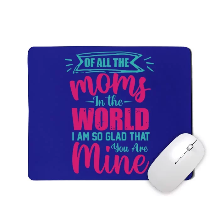 Mom Gift Of All Moms In The World I'm So Glad You Are Mine Cute Gift Mousepad