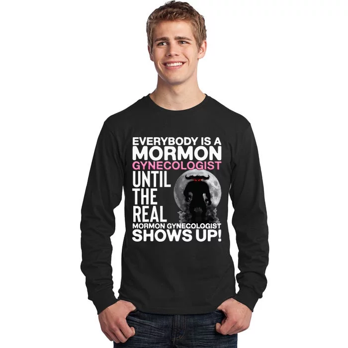 Mormon Gynecologist Oddly Specific Weird Sarcastic Stupid Tall Long Sleeve T-Shirt