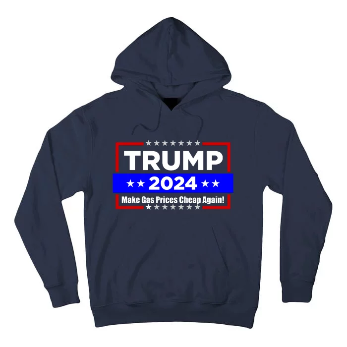 Make Gas Prices Cheap Again Trump 2024 Tall Hoodie