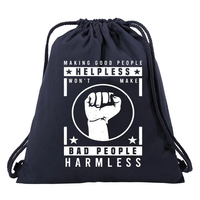 Making Good People Helpless Won't Make Bad People Harmless VNeck Drawstring Bag