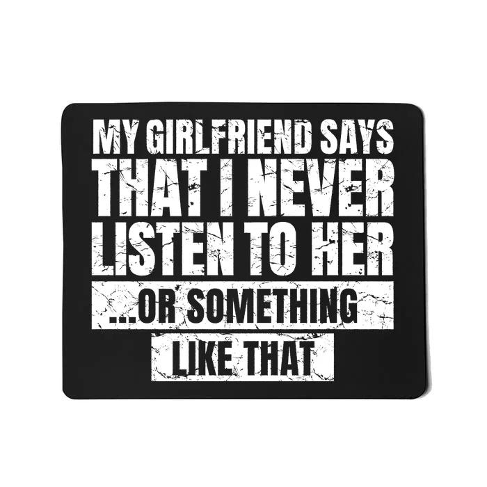 My Girlfriend Says I Never Listen Funny Mousepad