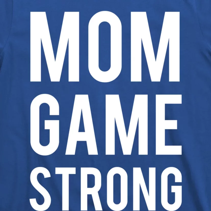 Mom Game Strong Funny Gift T-Shirt