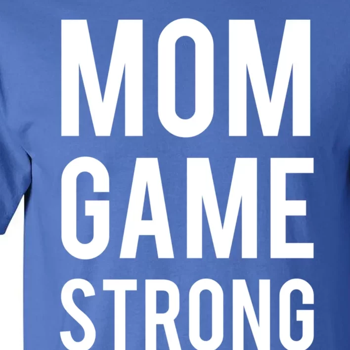 Mom Game Strong Funny Gift Tall T-Shirt